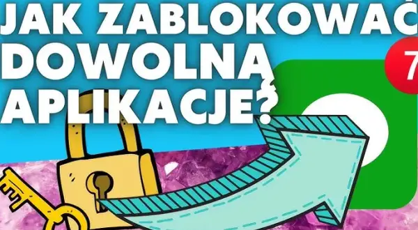 Jak zablokować aplikacje? Android i iPhone pełny poradnik