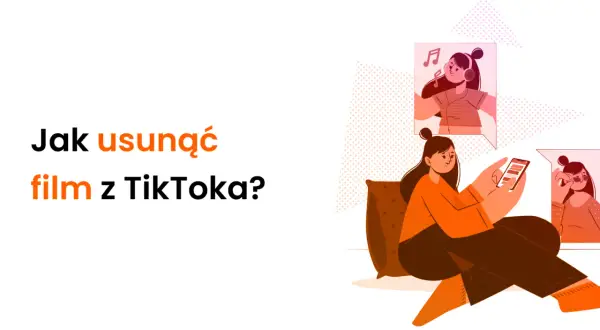 Dziewczyna siedzi na kanapie, przeglądając telefon. Obok niej pojawiają się dymki z innymi dziewczynami. Tekst pyta: "Jak usunąć film z TikToka?".